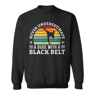 Never Underestimate A Dude With A Black Belt Karate Karate Funny Gifts Sweatshirt | Mazezy