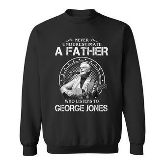 Never Underestimate A Father Who Listens To George Jones Jones Funny Gifts Sweatshirt | Mazezy