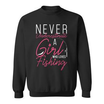 Never Underestimate A Girl Who Loves Fishing Funny Sweatshirt - Seseable