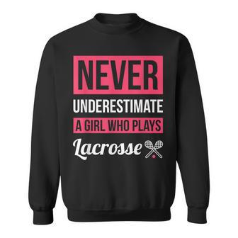 Never Underestimate A Girl Who Plays Lacrosse Women Sweatshirt - Seseable