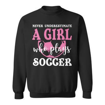 Never Underestimate A Girl Who Plays Soccer Cool Players Sweatshirt - Seseable