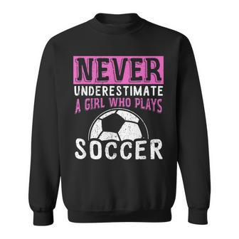 Never Underestimate A Girl Who Plays Soccer Sweatshirt - Seseable
