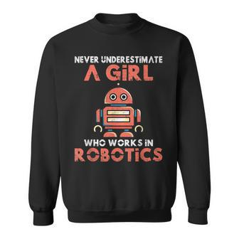 Never Underestimate A Girl Who Works In Robotics Sweatshirt - Seseable