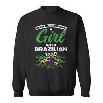 Never Underestimate A Girl With Brazilian Roots Brazil Brazil Funny Gifts Sweatshirt | Mazezy