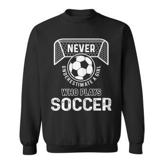Never Underestimate A Girls Who Plays Soccer Sweatshirt - Seseable