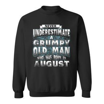 Never Underestimate A Grumpy Old Man Who Was Born In August Sweatshirt - Seseable