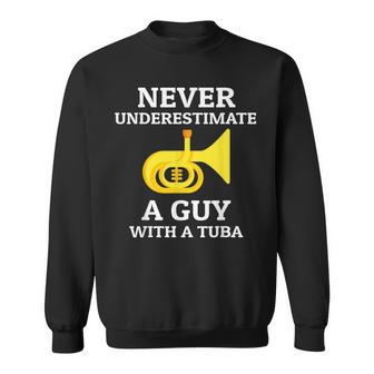 Never Underestimate A Guy With A Tuba Mens Tuba Player Music Sweatshirt - Seseable