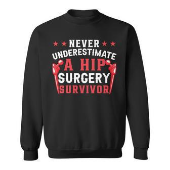 Never Underestimate A Hip Surgery Survivor | Hip Replacement Sweatshirt - Seseable