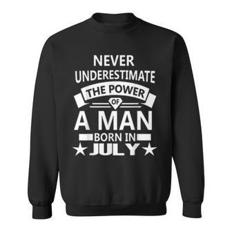 Never Underestimate A Man Born In July Birthday Gift Idea Sweatshirt | Mazezy