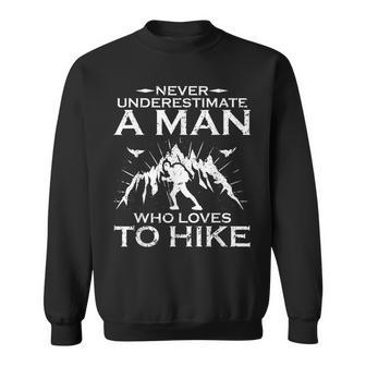 Never Underestimate A Man Who Loves To Hike Hiker Hiking Gift For Mens Sweatshirt | Mazezy