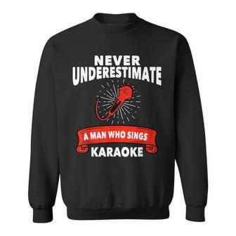 Never Underestimate A Man Who Sings Karaoke Gift Karaoke Gift For Mens Sweatshirt | Mazezy