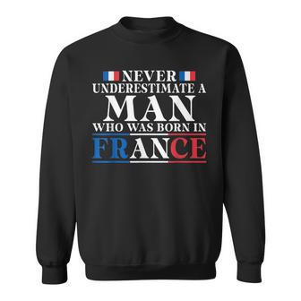 Never Underestimate A Man Who Was Born In France Sweatshirt - Seseable