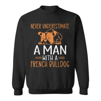 Never Underestimate A Man With A French Bulldog Sweatshirt - Seseable