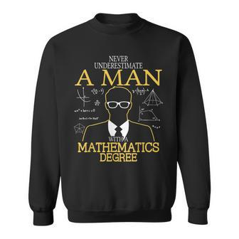 Never Underestimate A Man With A Mathematics Degree Sweatshirt | Mazezy