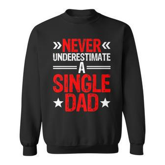 Never Underestimate A Single Dad Fathers Day Funny Daddy Funny Gifts For Dad Sweatshirt | Mazezy