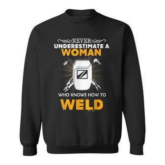 Never Underestimate A Woman Know Weld Woman Welder Welder Funny Gifts Sweatshirt | Mazezy