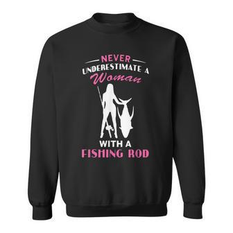 Never Underestimate A Woman With A Fishing Rod Love Fishing Sweatshirt - Seseable