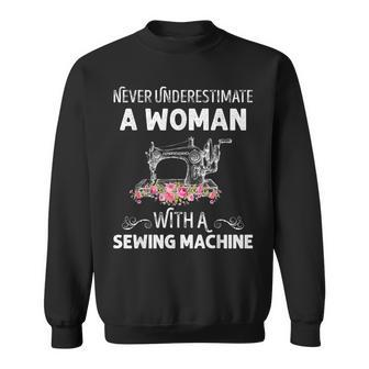 Never Underestimate A Woman With A Sewing Machine Gift Sewing Funny Gifts Sweatshirt | Mazezy