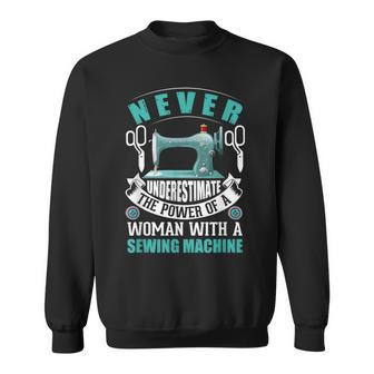 Never Underestimate A Woman With A Sewing Machine Sewing Sewing Funny Gifts Sweatshirt | Mazezy