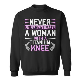 Never Underestimate A Woman With A Titanium Knee Replacement Sweatshirt - Seseable