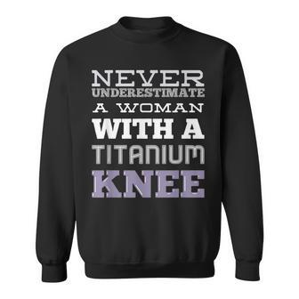 Never Underestimate A Woman With A Titanium Knee Sweatshirt - Seseable