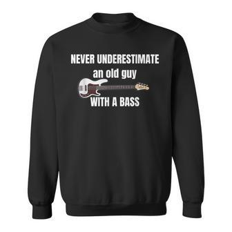 Never Underestimate An Old Guy With A Bass Guitar In Band Sweatshirt - Seseable