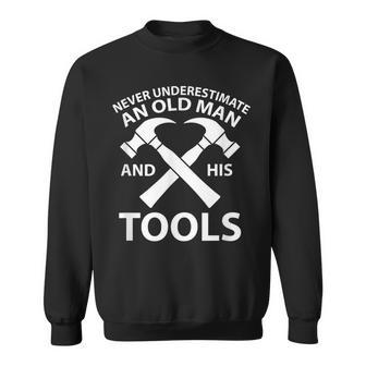Never Underestimate An Old Man And His Tools Carpenter Work Sweatshirt - Seseable