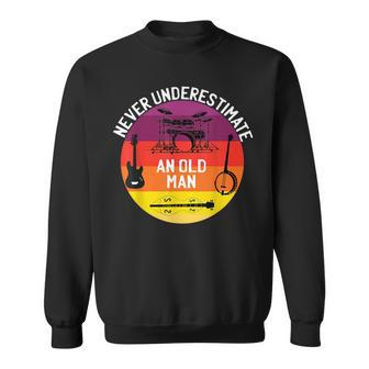 Never Underestimate An Old Man Bass Guitar Drums Banjo Gift For Mens Sweatshirt - Seseable