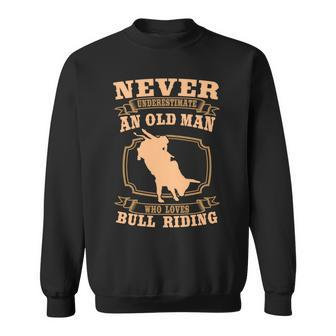Never Underestimate An Old Man Bull Riding Rodeo Sport Sweatshirt - Seseable