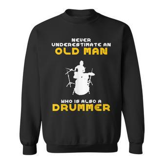 Never Underestimate An Old Man Drummer Gift Old Man Funny Gifts Sweatshirt | Mazezy