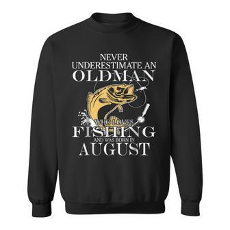 Never Underestimate An Old Man Fishing Born In August Old Man Funny Gifts Sweatshirt | Mazezy