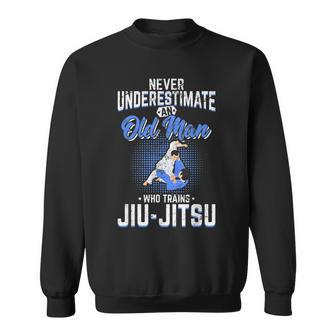 Never Underestimate An Old Man Jiu Jitsu Bjj Jiujitsu Sweatshirt - Seseable