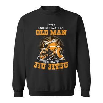 Never Underestimate An Old Man Jiu Jitsu Jiu Jistu T Old Man Funny Gifts Sweatshirt | Mazezy