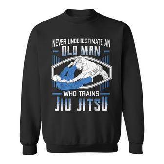 Never Underestimate An Old Man Jiu Jitsu Martial Arts Gift Old Man Funny Gifts Sweatshirt | Mazezy