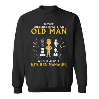 Never Underestimate An Old Man Kitchen Manager Old Man Funny Gifts Sweatshirt | Mazezy