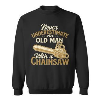 Never Underestimate An Old Man Lumberjack Logger Chainsaw Old Man Funny Gifts Sweatshirt | Mazezy