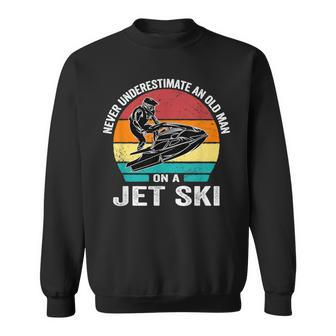 Never Underestimate An Old Man On A Jet Ski Vintage Jet Ski Old Man Funny Gifts Sweatshirt | Mazezy