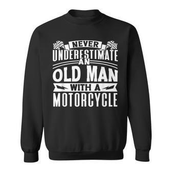 Never Underestimate An Old Man On A Motorcycle Biker Grandpa Grandpa Funny Gifts Sweatshirt | Mazezy