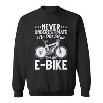 Never Underestimate An Old Man On An Ebike Funny Bicycle Gift For Mens Sweatshirt - Seseable