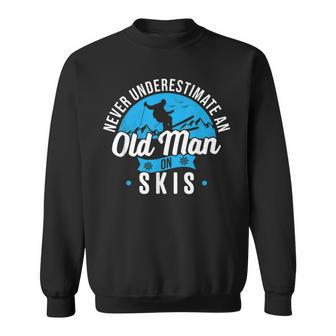 Never Underestimate An Old Man On Skis Funny Skiing Skier Sweatshirt - Seseable