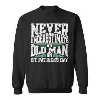 Never Underestimate An Old Man On St Patricks Day Sweatshirt - Seseable