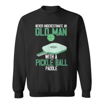 Never Underestimate An Old Man Pickle Ball Paddle Sweatshirt - Seseable