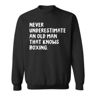 Never Underestimate An Old Man That Knows Boxing Old Man Funny Gifts Sweatshirt | Mazezy