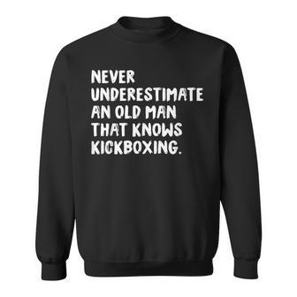 Never Underestimate An Old Man That Knows Kickboxing Old Man Funny Gifts Sweatshirt | Mazezy CA