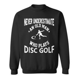 Never Underestimate An Old Man That Plays Disc Golf Sweatshirt - Seseable