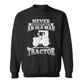 Never Underestimate An Old Man Tractor Grandpa Grandpa Funny Gifts Sweatshirt | Mazezy CA