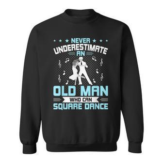 Never Underestimate An Old Man Who Can Square Dance Sweatshirt - Seseable