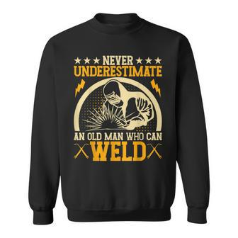 Never Underestimate An Old Man Who Can Weld | Welder Sweatshirt - Seseable
