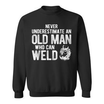 Never Underestimate An Old Man Who Can Weld Welding Sweatshirt - Seseable