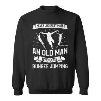 Never Underestimate An Old Man Who Goes Bungee Jumping Old Man Funny Gifts Sweatshirt | Mazezy
